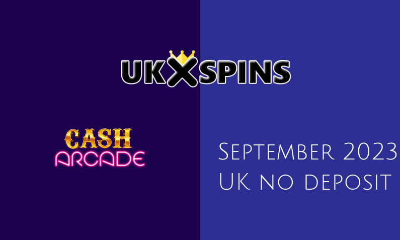 Latest Cash Arcade no deposit UK bonus, today 30th of September 2023