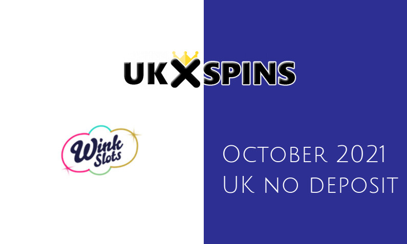 Latest UK no deposit bonus from Wink Slots Casino 10th of October 2021