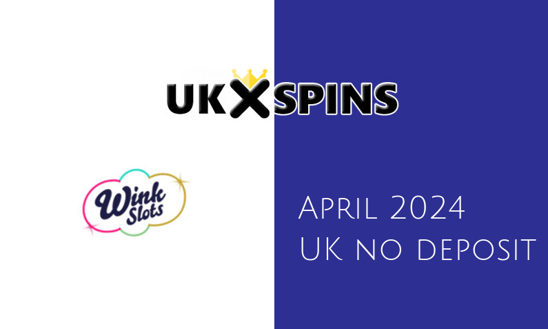Latest UK no deposit bonus from Wink Slots Casino- 25th of April 2024